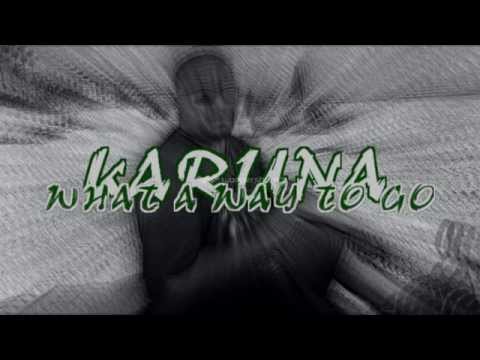 KARUNA - WHAT A WAY TO GO