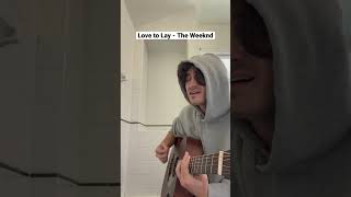 Love to Lay - The Weeknd #cover #theweeknd #singing #shorts
