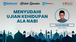 BERKAH RAMADAN: Menyudahi Ujian Kehidupan ala Nabi