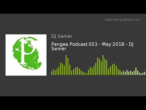 Pangea Podcast 053 - May 2018 - DJ Samer