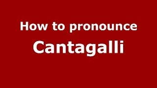 How to pronounce Cantagalli