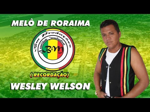 MELÔ DE RORAIMA -  WESLEY WELSON