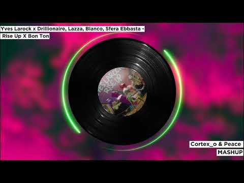 Yves Larock x Drillionaire, Lazza, Blanco, Sfera - Rise Up X Bon Ton (Cortex_o & Peace Mashup)