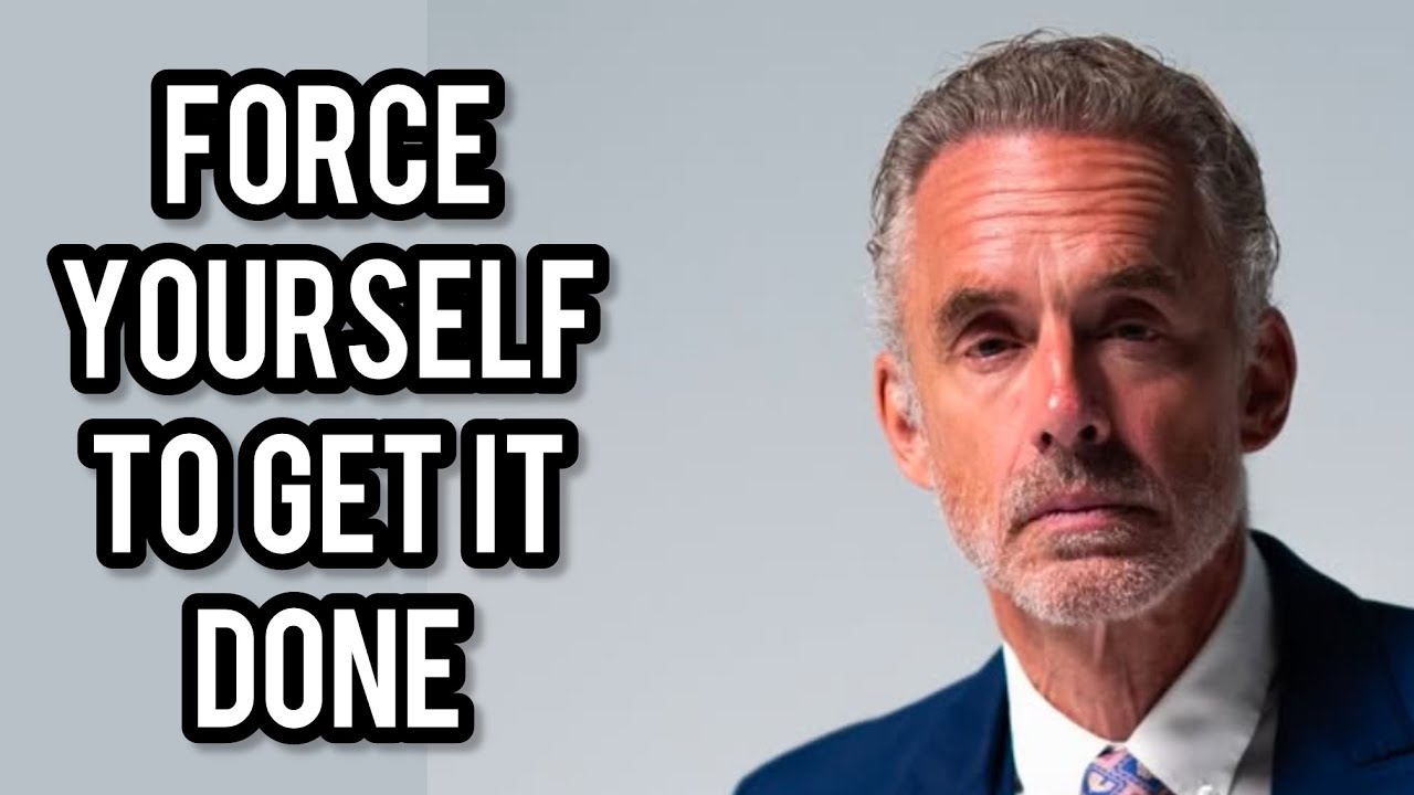 FORCE YOURSELF TO GET IT DONE - Jordan Peterson (Motivational Speech)