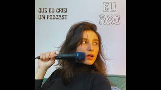 Eu axo que criei um podcast