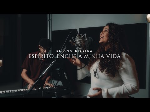 Espírito, enche a minha vida | Eliana Ribeiro