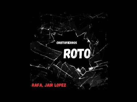 Cristofierros - Roto ft. Rafa, Jair Lopez (vídeo lyrics)