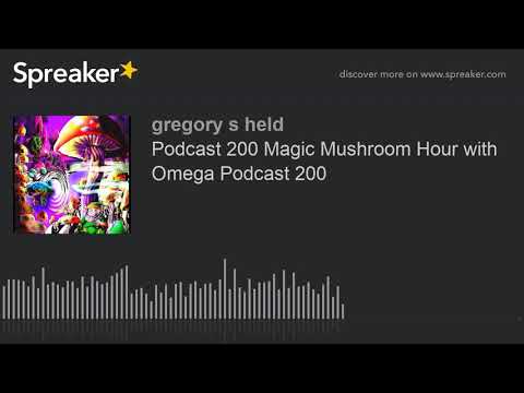 Podcast 200 Magic Mushroom Hour with Omega Podcast 200