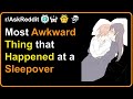 Most Awkward Thing That Happened At A Sleepover Just Reddit 1