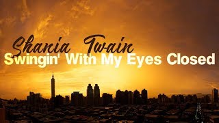 Shania Twain - Swingin' With My Eyes Closed ( Lyric Video)