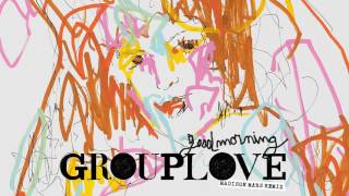 Grouplove - Good Morning (Madison Mars Remix) [Official Audio]