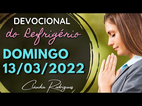 13/03/2022 Domingo • Palavra e oração de hoje | Devocional do Refrigério • Cláudia Rodrigues.