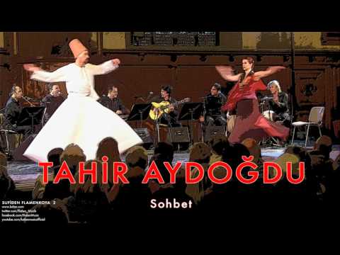 Tahir Aydoğdu - Sohbet [ Sufi’den Flamenko’ya - 2 / Yeni Ufuklar © 2008 Kalan Müzik ]