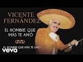 Vicente Fernández - El Hombre Que Más Te Amó - Cover Audio