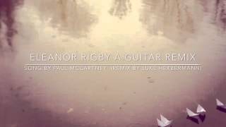 Eleanor Rigby Guitar Remix