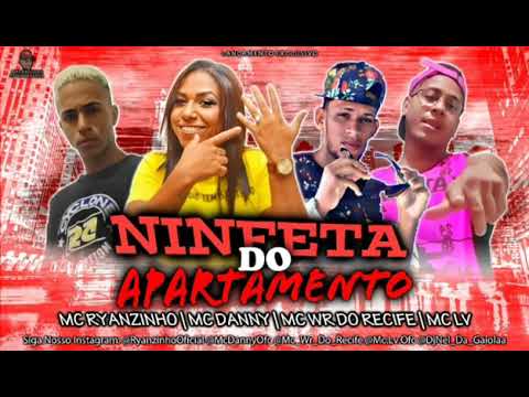 Mc WR Do Recife, Mc Ryanzinho e Lv no Beat Feat. Mc Danny - Ninfeta Do apartamento (2020)