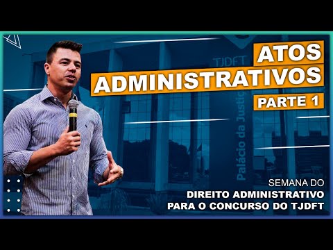 ATOS ADMINISTRATIVOS - Parte 1 - Semana do Direito Administrativo para o TJDFT