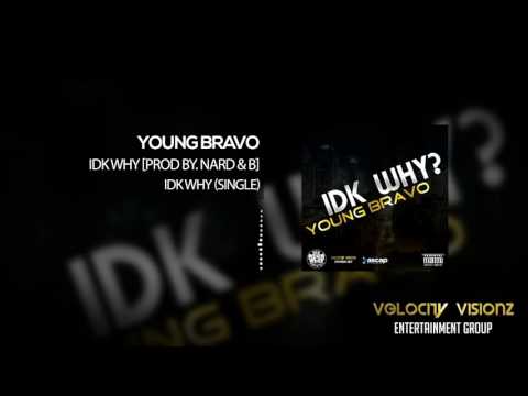 Young Bravo - IDK Why [Prod By. Nard & B]