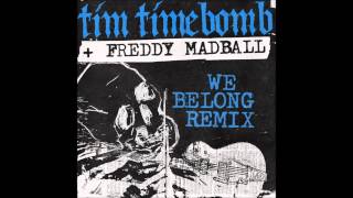 Tim Timebomb feat. Freddy Madball (We Belong Remix)