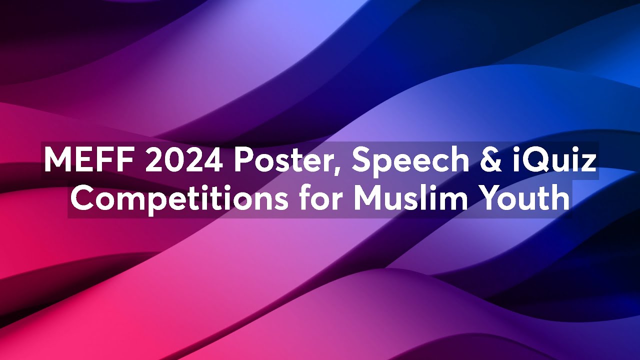 MEFF 2024 Poster, Speech & iQuiz Competitions for Muslim Youth