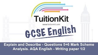 Explain and Describe - Questions 5+6 Mark Scheme Analysis. AQA English - Writing paper 1/2