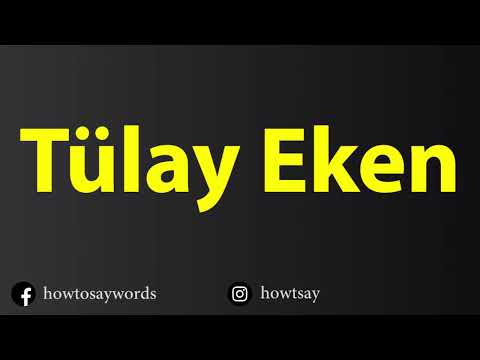 How To Pronounce Tulay Eken