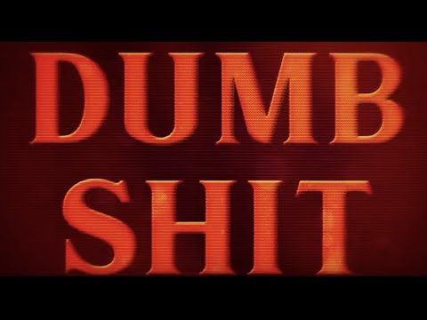 Video thumbnail for DUMB SH!T