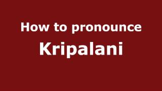 How to pronounce Kripalani