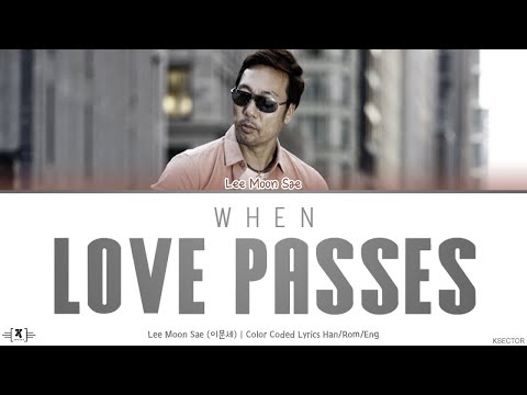 Lee Moon Sae (이문세) - When Love Passes (사랑이 지나가면) Lyrics [Color Coded Han/Rom/Eng]
