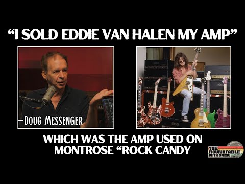 Eddie Van Halen bought Ronnie Montrose Amp off guitarist Doug Messenger.  The Roundtable