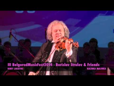 III BelgorodMusicFest2014 - Borislav Strulev & Friends - ROBY LAKATOS - KALINKA
