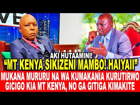 MUKANA MURURU NA WA KUMAKANIA KURUTIRWO GICIGO KIA MT KENYA, NO GA GITIGA KIMAKITE