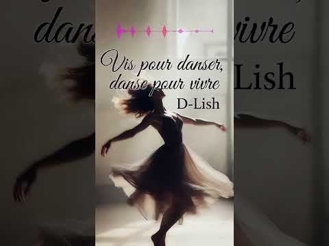 Vis pour danser, danse pour vivre (Live to Dance, Dance to Live) By D Lish