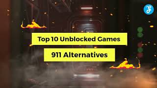 Top 10 Unblocked Games 911 Alternatives, Benefits, and Characteristics