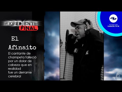 Expediente Final:  El Afinaito falleció a los 36 años por un derrame cerebral - Caracol TV