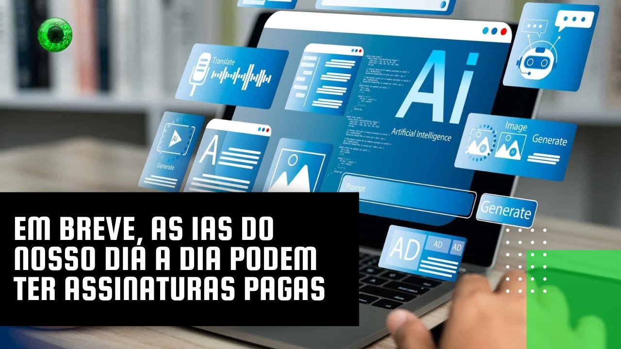 Em breve, as IAs do nosso dia a dia podem ter assinaturas pagas