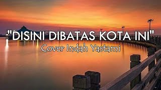 Download lagu Disini Dibatas Kota Ini - Tommy J Pisa I Cover Indah Yastami (Lirik) mp3 Download lagu Disini Dibatas Kota Ini - Tommy J Pisa I Cover Indah Yastami (Lirik) mp3