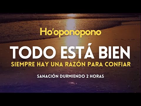 Hooponopono 🌻 TODO ESTÁ BIEN siempre hay una razón para CONFIAR 💤 DORMIR SANANDO 🎧  Meditación