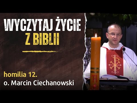 12. "Wyczytaj swoje życie z Biblii" - o. Marcin Ciechanowski [Jasna Góra]