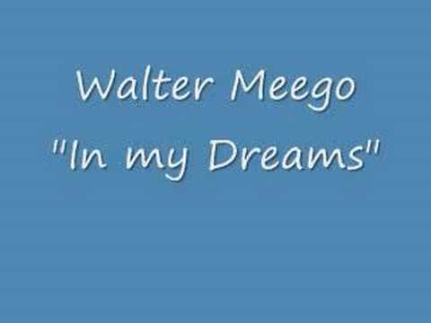 In my Dreams- Walter Meego