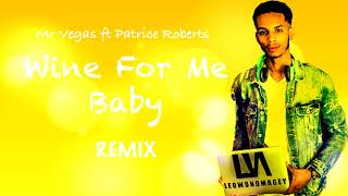 MR Vegas Ft Patrice Roberts - Wine For Me Baby Remix | DJ Leo Wondamgey