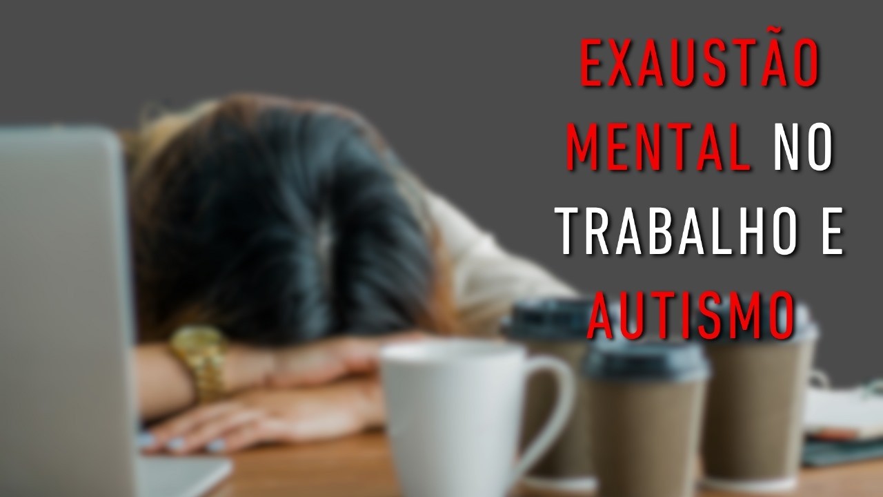 SUPERDOTAÇÃO ocultando o AUTISMO: O Preço da Exaustão no Trabalho