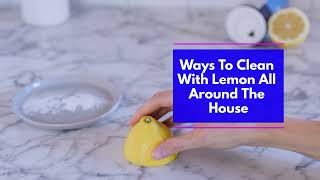 Ways To Clean With Lemon All Around The House