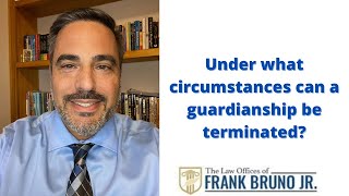 Under what circumstances can a guardianship be terminated?