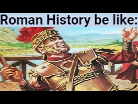 Roman History be like