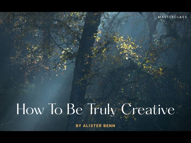 How To Be Truly Creative By Alister Benn