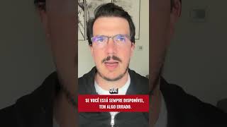 Se você está sempre disponível, tem algo errado