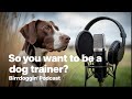 So You Want to Be a Dog Trainer? (Feat. Jordan Hoyt of Texas Bird Dogs) Birddoggin' S2E7