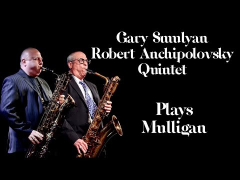 Gary Smulyan/Robert Anchipolovsky Quintet Plays Mulligan