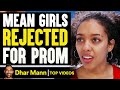 MEAN GIRLS Rejected For PROM What Happens Is Shocking Dhar Mann